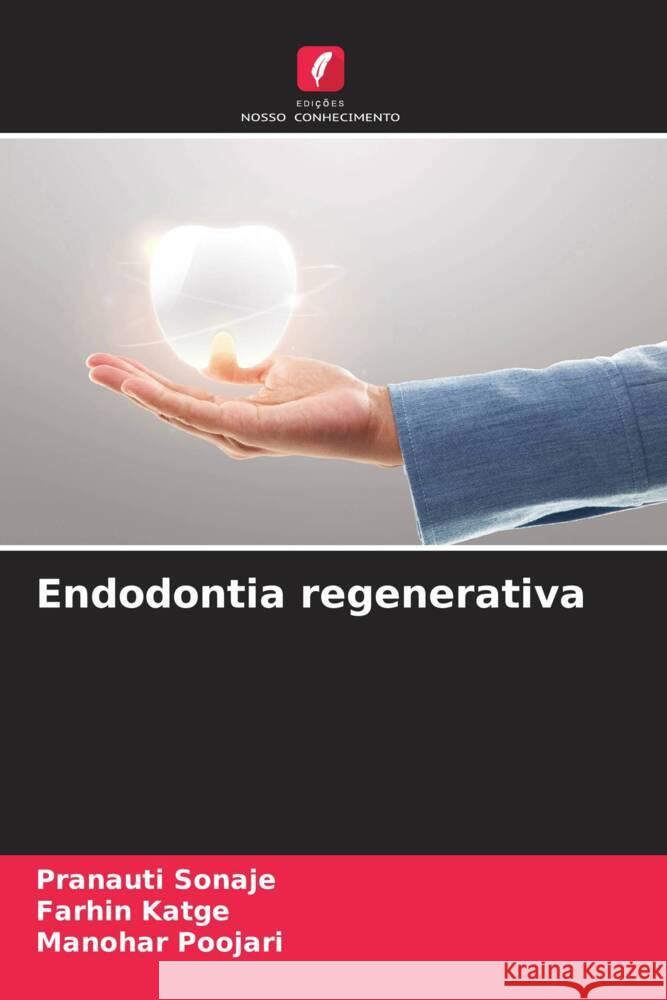 Endodontia regenerativa Sonaje, Pranauti, Katge, Farhin, Poojari, Manohar 9786206539216 Edições Nosso Conhecimento - książka