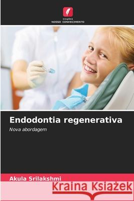 Endodontia regenerativa Akula Srilakshmi 9786209063718 Edicoes Nosso Conhecimento - książka