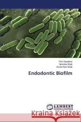 Endodontic Biofilm Shah Ruchi Rani                          Shah Nimisha                             Sanghavi Tulsi 9783659691454 LAP Lambert Academic Publishing - książka