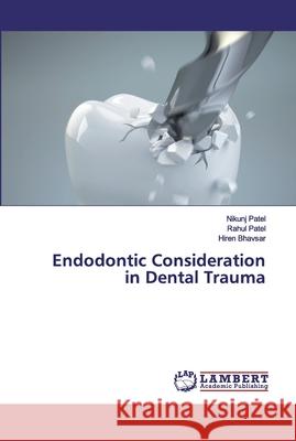 Endodontic Consideration in Dental Trauma Patel, Nikunj; Patel, Rahul; Bhavsar, Hiren 9783659573460 LAP Lambert Academic Publishing - książka