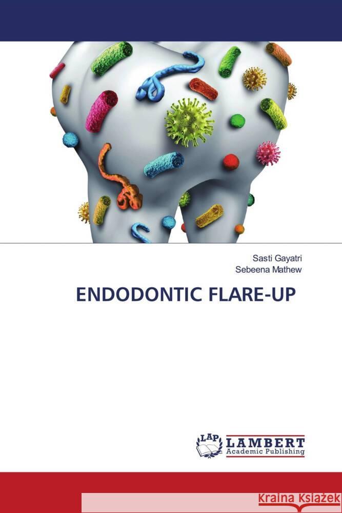 ENDODONTIC FLARE-UP Gayatri, Sasti, Mathew, Sebeena 9786206180159 LAP Lambert Academic Publishing - książka