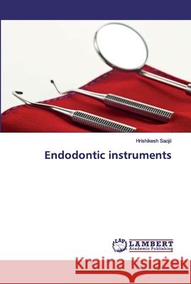 Endodontic instruments Saojii, Hrishikesh 9786200222237 LAP Lambert Academic Publishing - książka