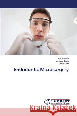 Endodontic Microsurgery Patil Sanjay                             Gade Vandana                             Banode Ankur 9783659749582 LAP Lambert Academic Publishing - książka
