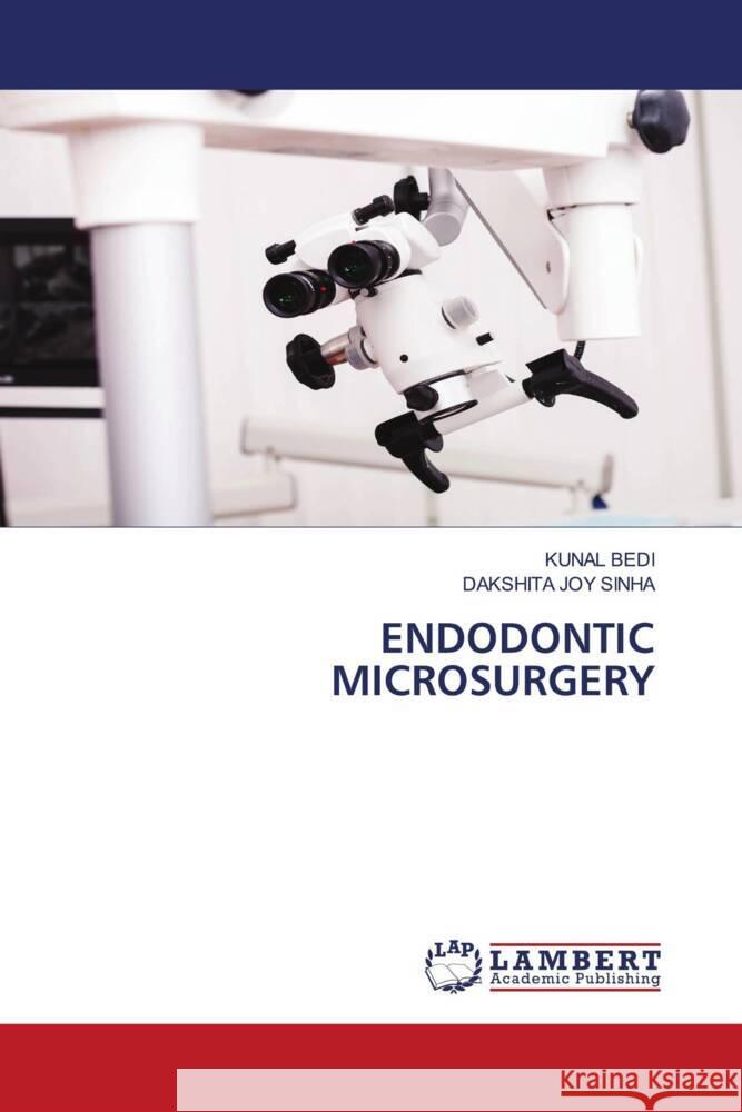 ENDODONTIC MICROSURGERY BEDI, KUNAL, Sinha, Dakshita Joy 9786205515679 LAP Lambert Academic Publishing - książka
