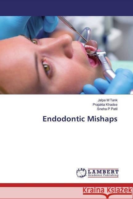 Endodontic Mishaps Tank, Jalpa M; Khadse, Prajakta; Patil, Sneha P 9786139464005 LAP Lambert Academic Publishing - książka