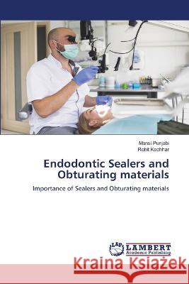 Endodontic Sealers and Obturating materials Mansi Punjabi Rohit Kochhar 9786205640753 LAP Lambert Academic Publishing - książka