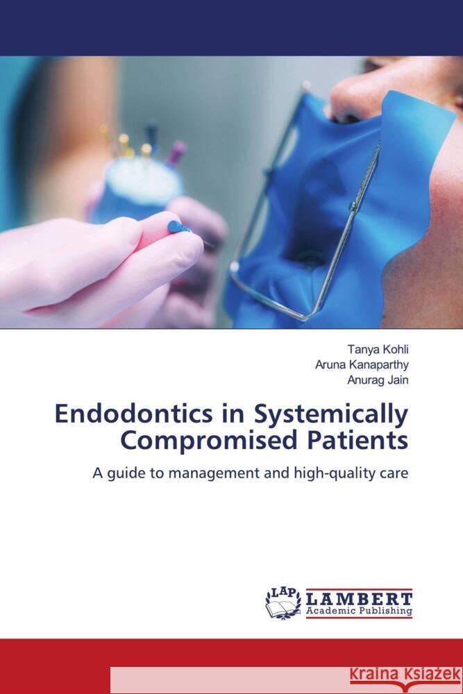 Endodontics in Systemically Compromised Patients Kohli, Tanya, Kanaparthy, Aruna, Jain, Anurag 9786208119379 LAP Lambert Academic Publishing - książka