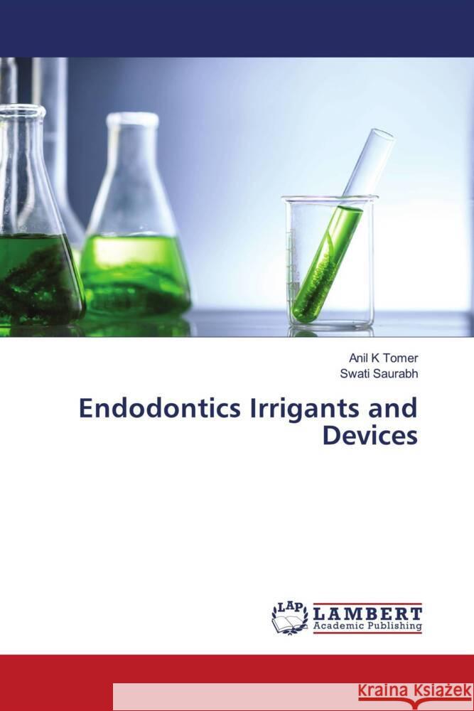 Endodontics Irrigants and Devices Tomer, Anil K, Saurabh, Swati 9786205492192 LAP Lambert Academic Publishing - książka