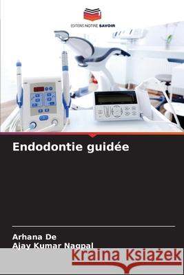 Endodontie guid?e Arhana de Ajay Kumar Nagpal 9786139712830 Editions Notre Savoir - książka