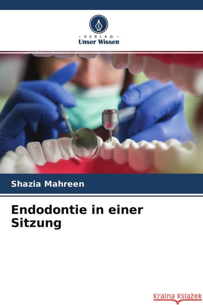 Endodontie in einer Sitzung MAHREEN, SHAZIA 9786204608693 Verlag Unser Wissen - książka