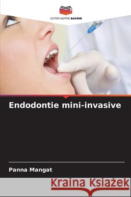 Endodontie mini-invasive Panna Mangat 9786204115641 Editions Notre Savoir - książka