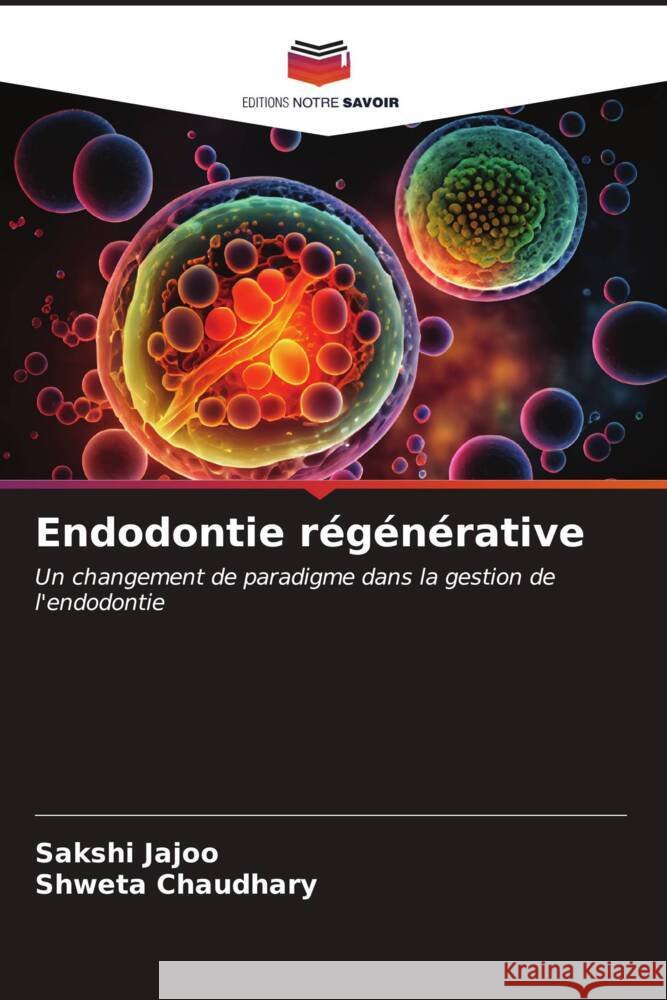 Endodontie r?g?n?rative Sakshi Jajoo Shweta Chaudhary 9786206652786 Editions Notre Savoir - książka