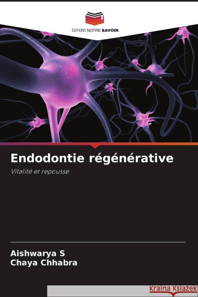 Endodontie régénérative S, Aishwarya, Chhabra, Chaya 9786204773308 Editions Notre Savoir - książka