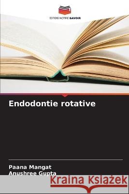 Endodontie rotative Paana Mangat Anushree Gupta  9786206055662 Editions Notre Savoir - książka