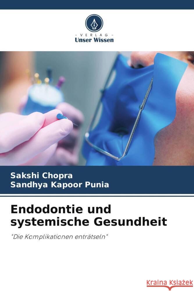 Endodontie und systemische Gesundheit CHOPRA, SAKSHI, Punia, Sandhya Kapoor 9786202741286 Verlag Unser Wissen - książka