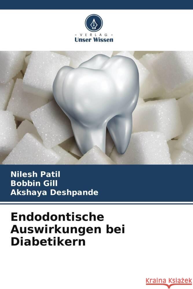 Endodontische Auswirkungen bei Diabetikern Nilesh Patil Bobbin Gill Akshaya Deshpande 9786208047429 Verlag Unser Wissen - książka