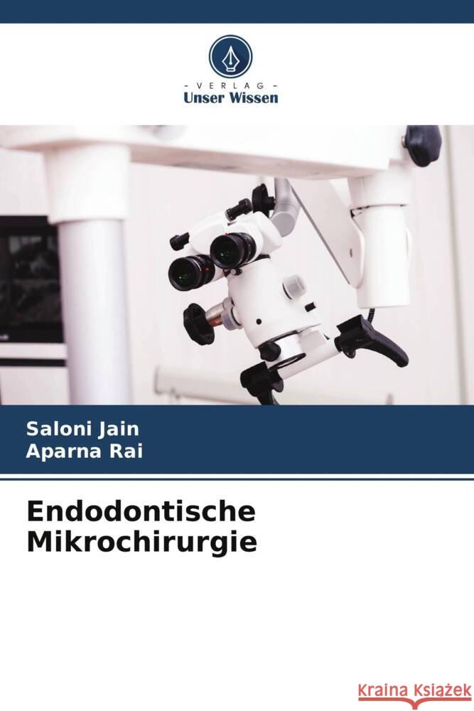 Endodontische Mikrochirurgie Saloni Jain Aparna Rai 9786207243624 Verlag Unser Wissen - książka