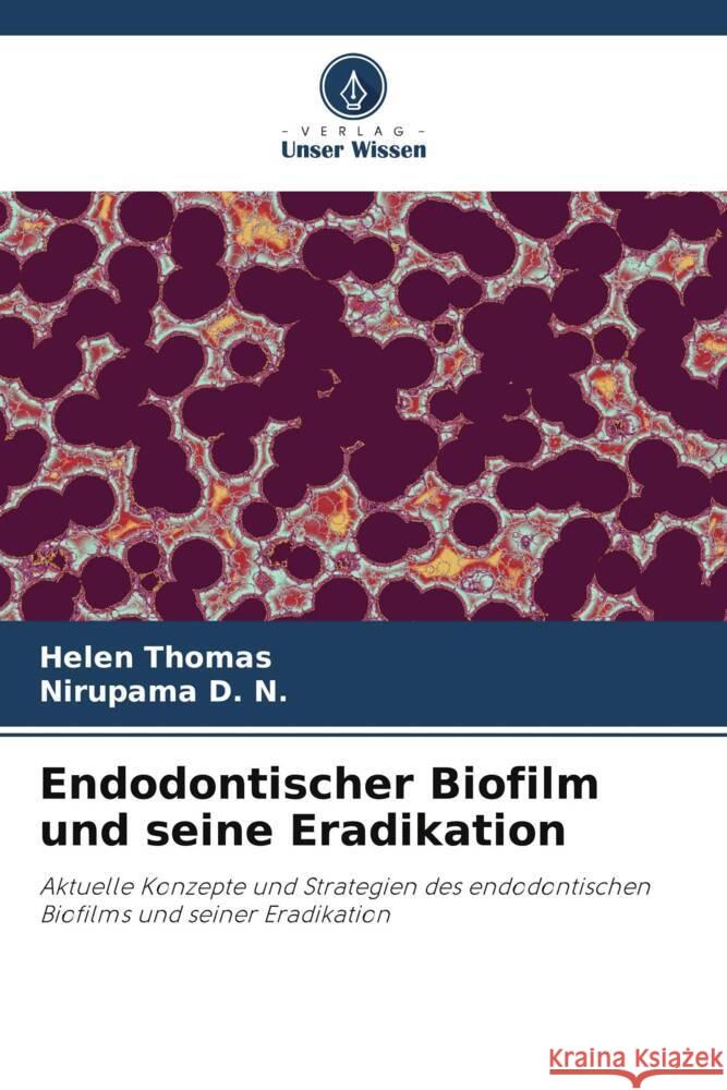 Endodontischer Biofilm und seine Eradikation Thomas, Helen, D. N., Nirupama 9786205212738 Verlag Unser Wissen - książka