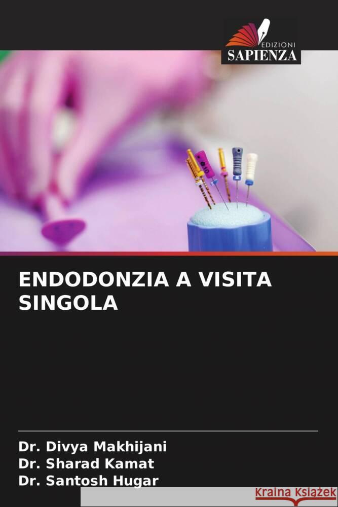 ENDODONZIA A VISITA SINGOLA Makhijani, Dr. Divya, Kamat, Dr. Sharad, Hugar, Dr. Santosh 9786205215142 Edizioni Sapienza - książka