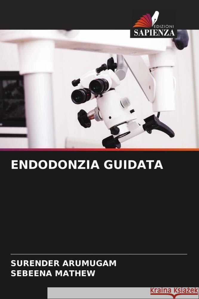 Endodonzia Guidata Surender Arumugam Sebeena Mathew 9786206973881 Edizioni Sapienza - książka