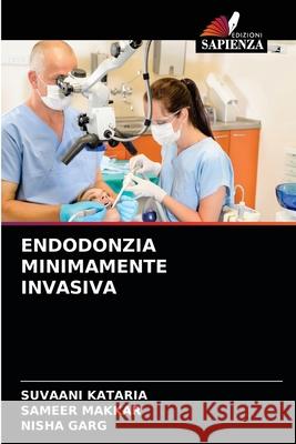 Endodonzia Minimamente Invasiva Suvaani Kataria Sameer Makkar Nisha Garg 9786204090108 Edizioni Sapienza - książka