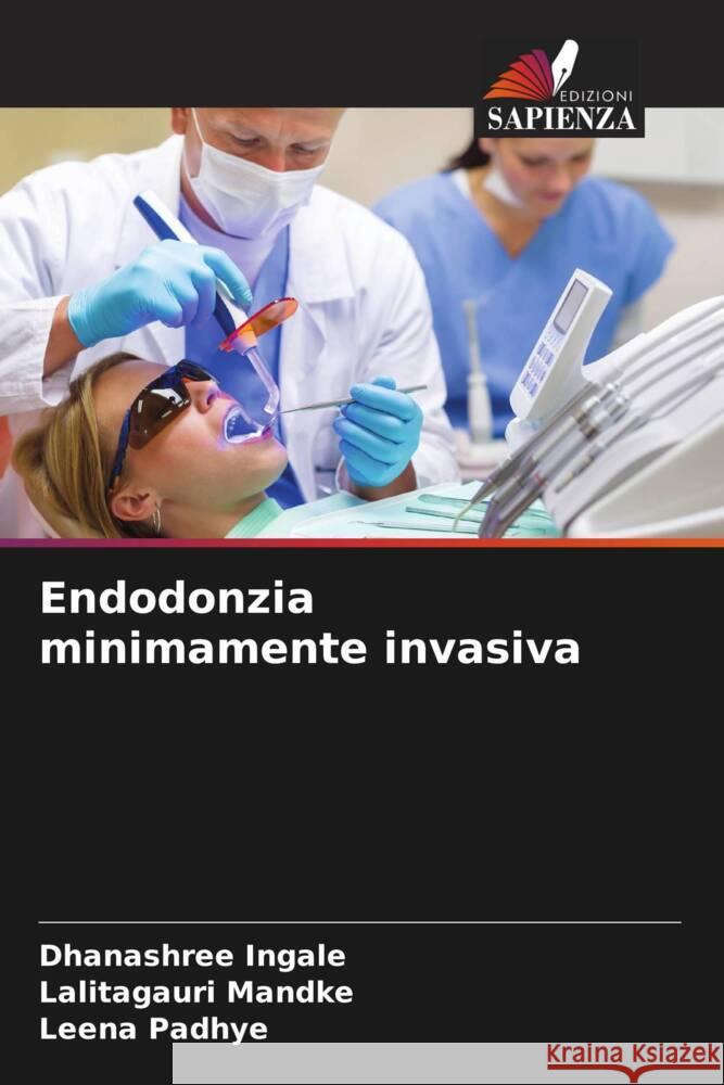 Endodonzia minimamente invasiva Ingale, Dhanashree, Mandke, Lalitagauri, Padhye, Leena 9786206870951 Edizioni Sapienza - książka