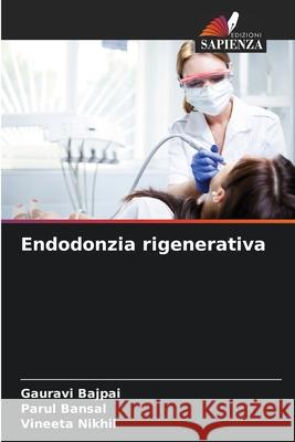 Endodonzia rigenerativa Bajpai, Gauravi, Bansal, Parul, Nikhil, Vineeta 9786209631054 Edizioni Sapienza - książka