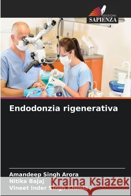 Endodonzia rigenerativa Amandeep Singh Arora Nitika Bajaj Vineet Inder Singh Khinda 9786630459210 Edizioni Sapienza - książka