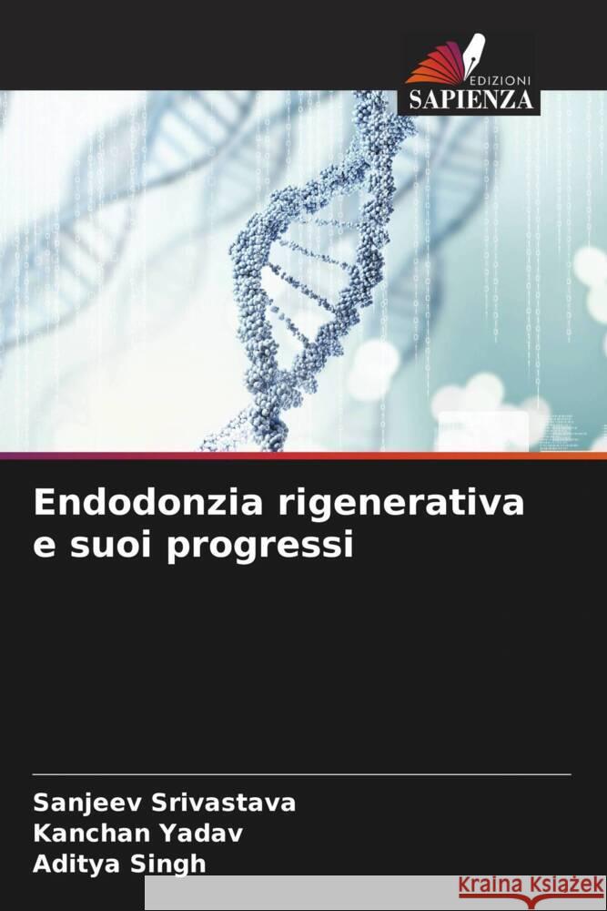 Endodonzia rigenerativa e suoi progressi Srivastava, Sanjeev, Yadav, Kanchan, Singh, Aditya 9786204846637 Edizioni Sapienza - książka