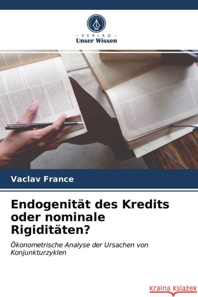 Endogenität des Kredits oder nominale Rigiditäten? France, Vaclav 9786202853033 Verlag Unser Wissen - książka