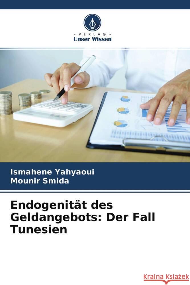 Endogenität des Geldangebots: Der Fall Tunesien Yahyaoui, Ismahene, Smida, Mounir 9786204404547 Verlag Unser Wissen - książka
