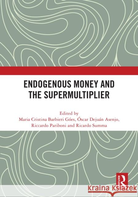 Endogenous Money and the Supermultiplier Maria Cristina Barbieri G?es ?scar Deju? Riccardo Pariboni 9781041053781 Routledge - książka