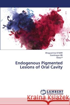 Endogenous Pigmented Lesions of Oral Cavity Bhagyashree M Sowbhagya Mb Balaji P 9786203308204 LAP Lambert Academic Publishing - książka