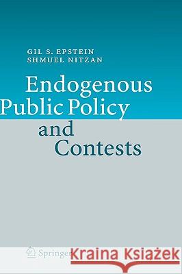 Endogenous Public Policy and Contests Shmuel Nitzan Gil S. Epstein 9783540722427 Springer - książka