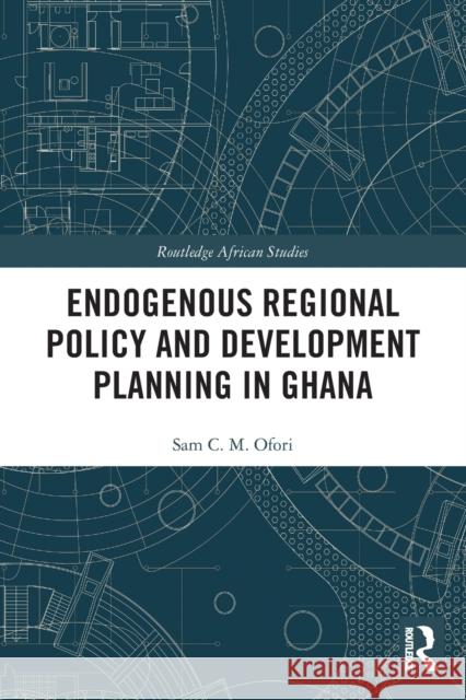 Endogenous Regional Policy and Development Planning in Ghana Sam Ofori 9780367547059 Routledge - książka