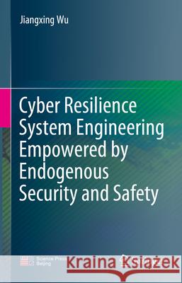 Endogenous Security & Safety Enabling Cyber Resiliency Engineering Jiangxing Wu 9789819701155 Springer - książka