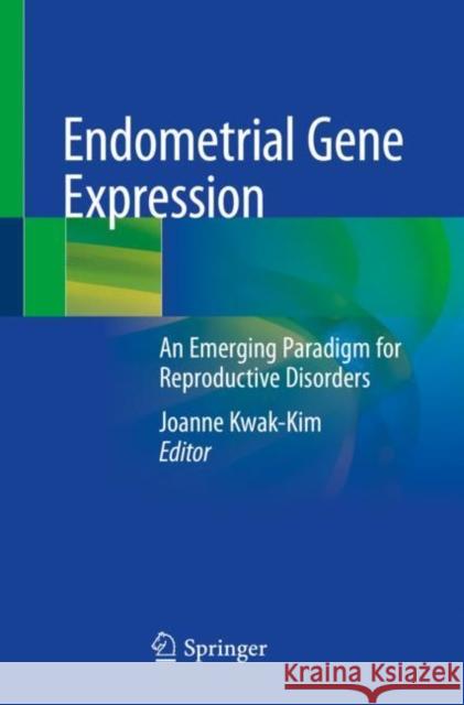 Endometrial Gene Expression: An Emerging Paradigm for Reproductive Disorders Kwak-Kim, Joanne 9783030285869 Springer International Publishing - książka