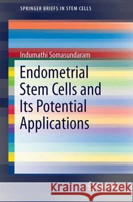 Endometrial Stem Cells and Its Potential Applications Indumathi Somasundaram 9788132227441 Springer - książka