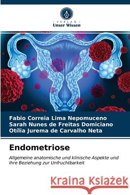 Endometriose Fabio Correia Lima Nepomuceno, Sarah Nunes de Freitas Domiciano, Otília Jurema de Carvalho Neta 9786203511963 Verlag Unser Wissen - książka