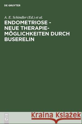 Endometriose - neue Therapiemöglichkeiten durch Buserelin A E Schindler, K -W Schweppe 9783110118971 De Gruyter - książka