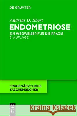 Endometriose: Ein Wegweiser Für Die Praxis Ebert, Andreas D. 9783110216226 SLR - książka