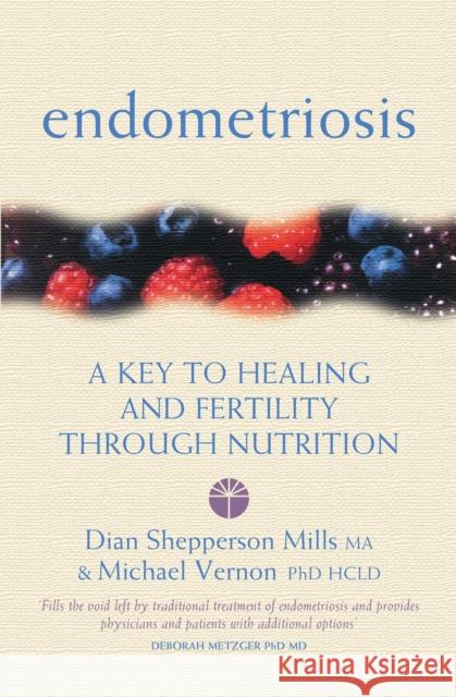 Endometriosis: A Key to Healing and Fertility Through Nutrition Dian Shepperson Mills 9780007133109 HarperCollins Publishers - książka