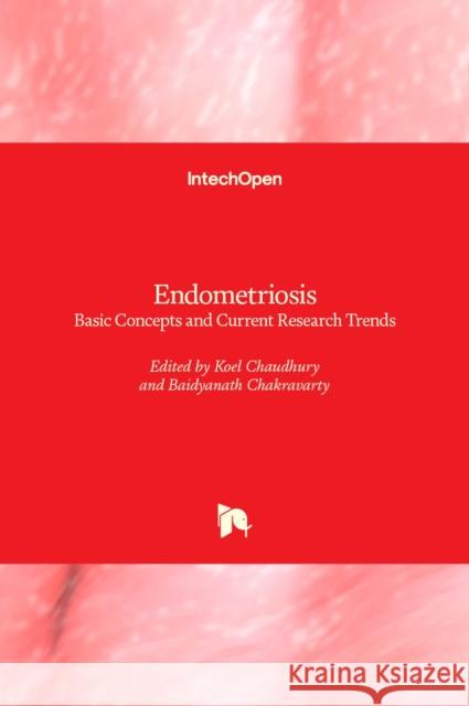 Endometriosis: Basic Concepts and Current Research Trends Koel Chaudhury Baidyanath Chakravarty 9789535105244 Intechopen - książka