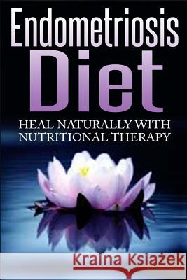 Endometriosis Diet: Heal Naturally With Nutritional Therapy Williams, Barbara 9781507673102 Createspace - książka
