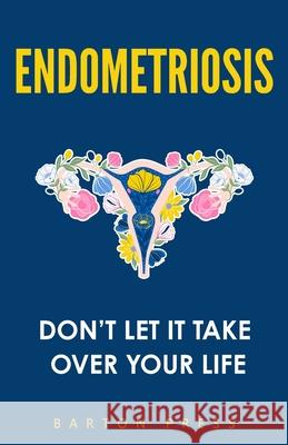 Endometriosis: Don't Let It Take Over Your Life Barton Press 9781954289376 More Books LLC - książka