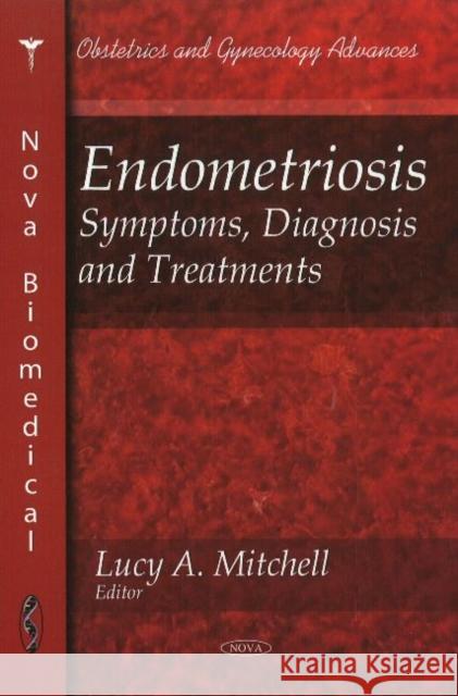 Endometriosis: Symptoms, Diagnosis & Treatments Lucy A Mitchell 9781616689889 Nova Science Publishers Inc - książka