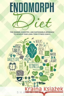 Endomorph Diet: The Modern, Scientific, and Sustainable Approach to Achieve Your Long-Term Fitness Goals Shawn Mack 9781082362804 Independently Published - książka
