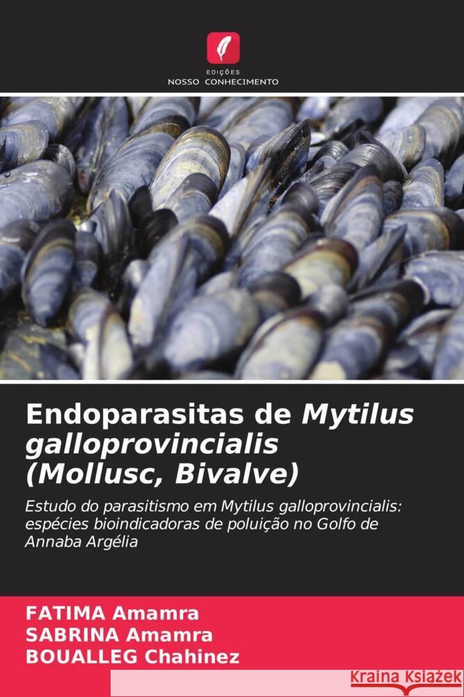 Endoparasitas de Mytilus galloprovincialis (Mollusc, Bivalve) Amamra, FATIMA, Amamra, SABRINA, Chahinez, BOUALLEG 9786204941448 Edições Nosso Conhecimento - książka