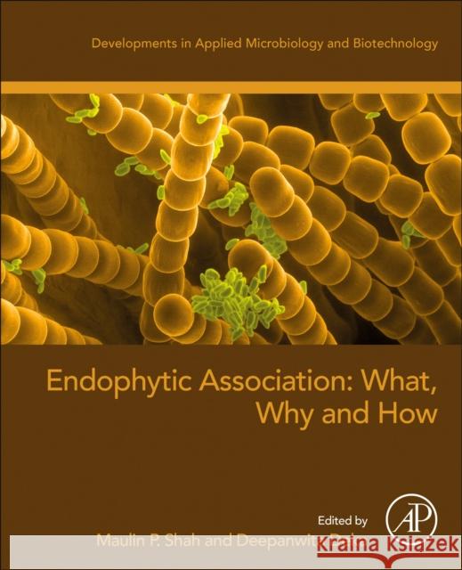 Endophytic Association: What, Why and How Maulin P. Shah Deepanwita Deka 9780323912457 Academic Press - książka