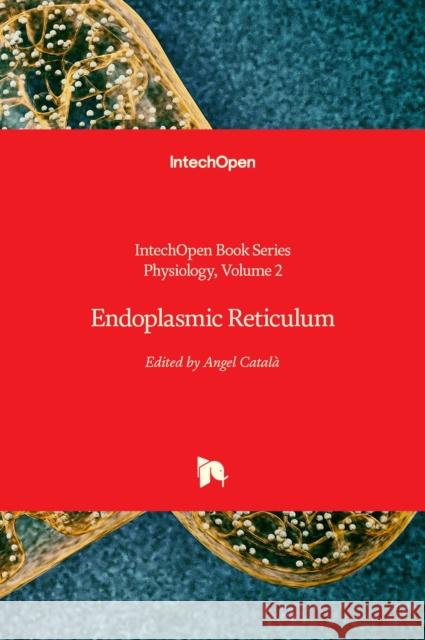Endoplasmic Reticulum Angel Catala   9781838800871 IntechOpen - książka
